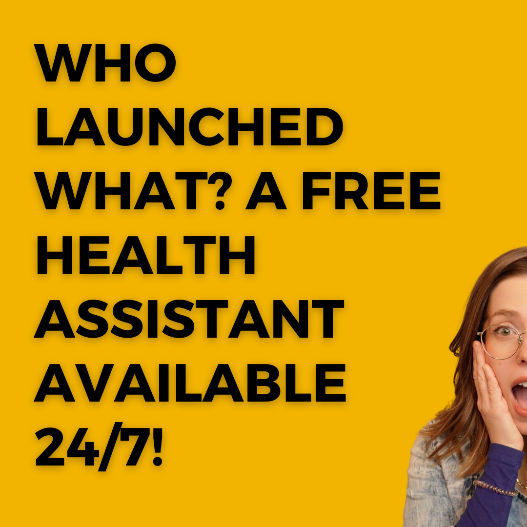 Who Launched What? A FREE Health Assistant Available 24/7 ...